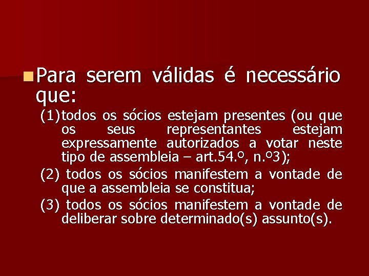 n Para que: serem válidas é necessário (1) todos os sócios estejam presentes (ou