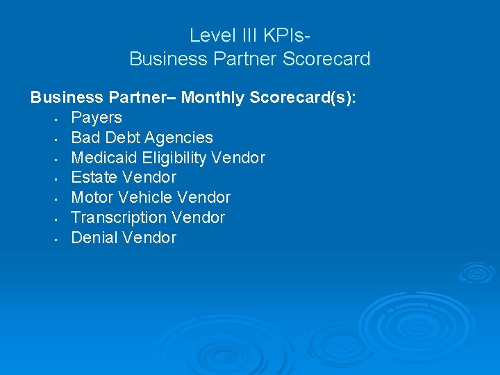 Level III KPIs. Business Partner Scorecard Business Partner– Monthly Scorecard(s): • Payers • Bad Level III KPIs. Business Partner Scorecard Business Partner– Monthly Scorecard(s): • Payers • Bad