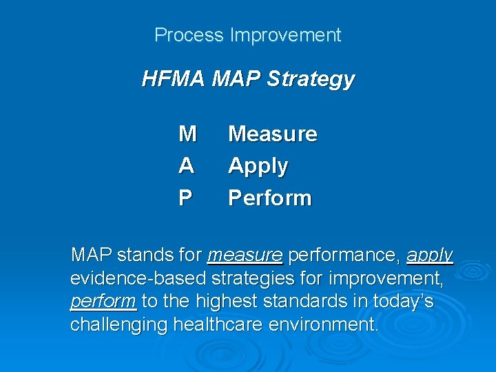 Process Improvement HFMA MAP Strategy M A P Measure Apply Perform MAP stands for Process Improvement HFMA MAP Strategy M A P Measure Apply Perform MAP stands for