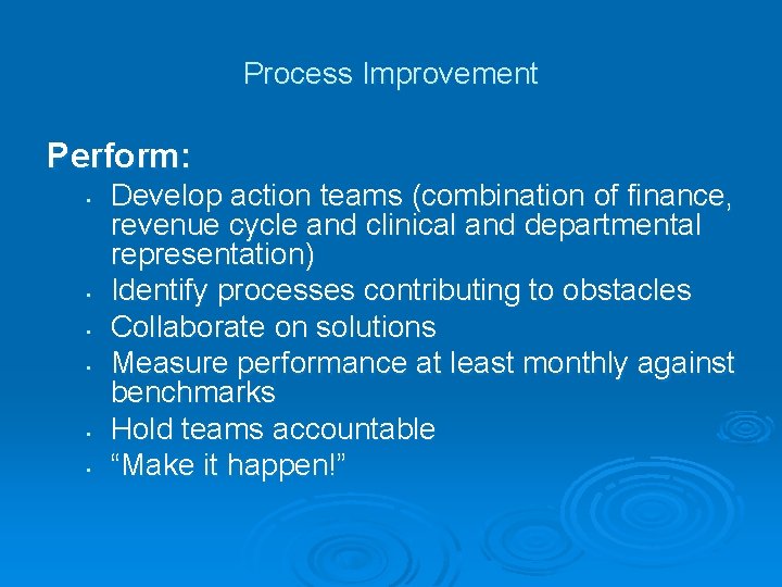 Process Improvement Perform: • • • Develop action teams (combination of finance, revenue cycle Process Improvement Perform: • • • Develop action teams (combination of finance, revenue cycle