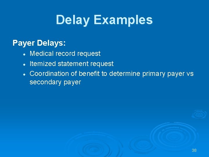 Delay Examples Payer Delays: l l l Medical record request Itemized statement request Coordination Delay Examples Payer Delays: l l l Medical record request Itemized statement request Coordination