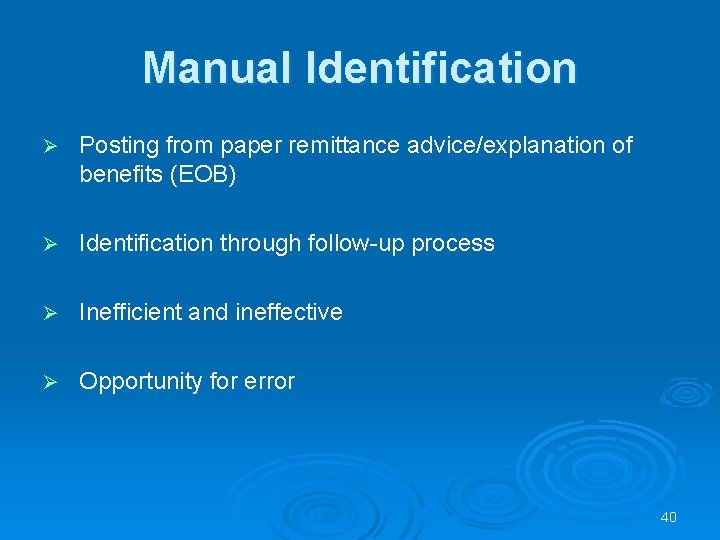 Manual Identification Ø Posting from paper remittance advice/explanation of benefits (EOB) Ø Identification through Manual Identification Ø Posting from paper remittance advice/explanation of benefits (EOB) Ø Identification through