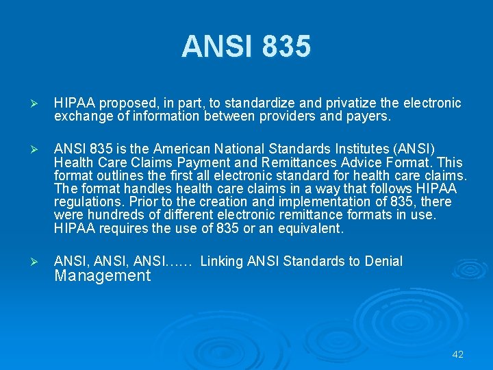 ANSI 835 Ø HIPAA proposed, in part, to standardize and privatize the electronic exchange ANSI 835 Ø HIPAA proposed, in part, to standardize and privatize the electronic exchange