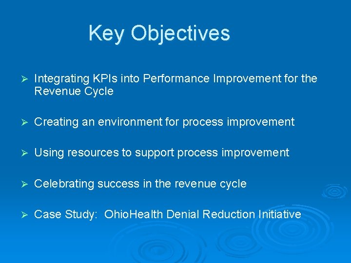 Key Objectives Ø Integrating KPIs into Performance Improvement for the Revenue Cycle Ø Creating Key Objectives Ø Integrating KPIs into Performance Improvement for the Revenue Cycle Ø Creating