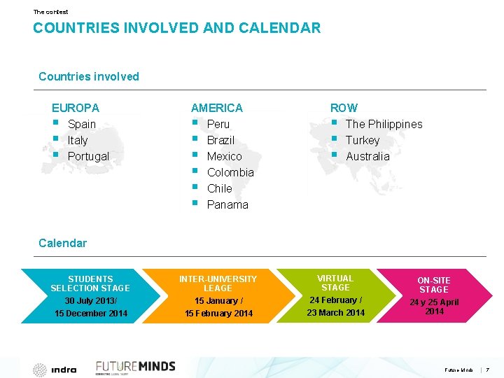 The contest COUNTRIES INVOLVED AND CALENDAR Countries involved EUROPA § Spain § Italy §