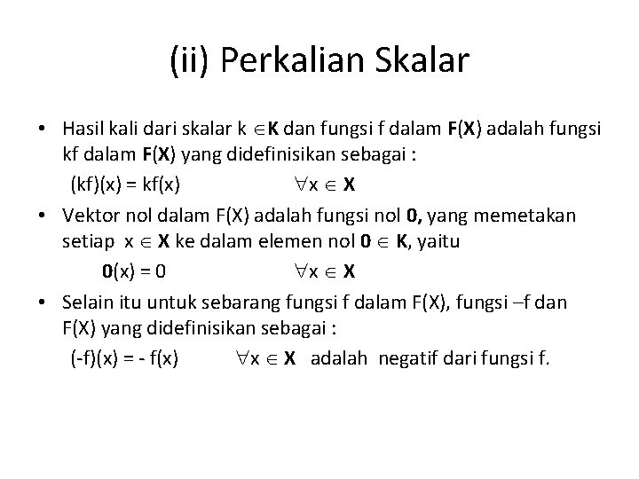 (ii) Perkalian Skalar • Hasil kali dari skalar k K dan fungsi f dalam