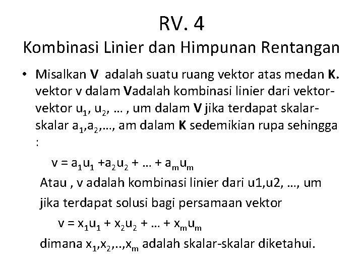 RV. 4 Kombinasi Linier dan Himpunan Rentangan • Misalkan V adalah suatu ruang vektor