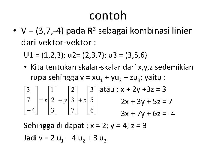 contoh • V = (3, 7, -4) pada R 3 sebagai kombinasi linier dari