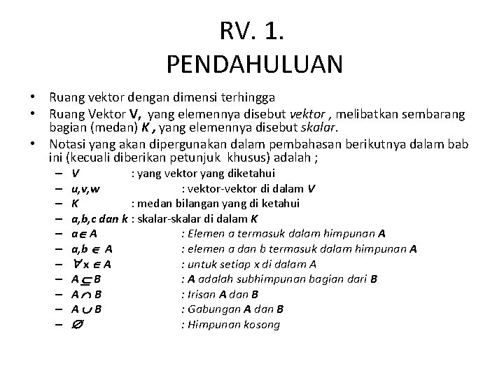 RV. 1. PENDAHULUAN • Ruang vektor dengan dimensi terhingga • Ruang Vektor V, yang