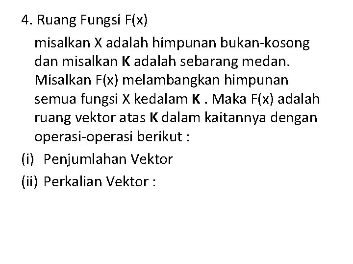 4. Ruang Fungsi F(x) misalkan X adalah himpunan bukan-kosong dan misalkan K adalah sebarang