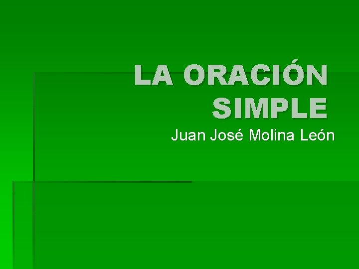 LA ORACIÓN SIMPLE Juan José Molina León 