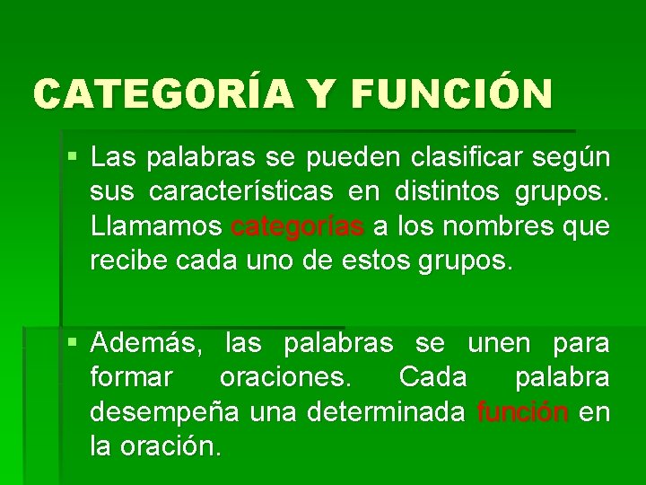 CATEGORÍA Y FUNCIÓN § Las palabras se pueden clasificar según sus características en distintos