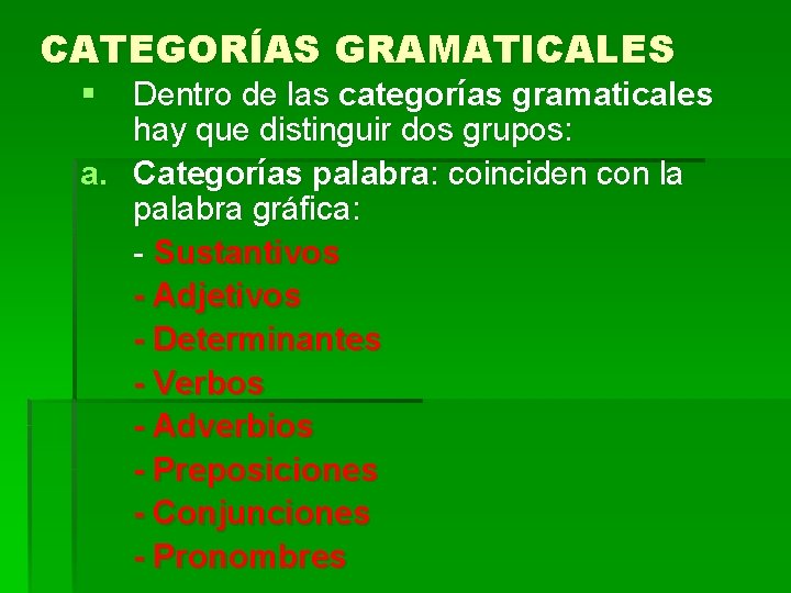 CATEGORÍAS GRAMATICALES § Dentro de las categorías gramaticales hay que distinguir dos grupos: a.