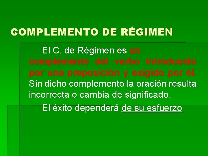 COMPLEMENTO DE RÉGIMEN El C. de Régimen es un complemento del verbo introducido por