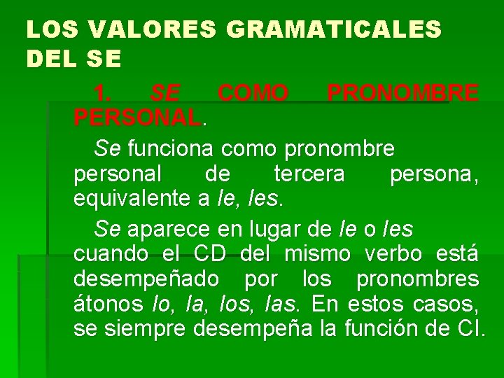 LOS VALORES GRAMATICALES DEL SE 1. SE COMO PRONOMBRE PERSONAL. Se funciona como pronombre