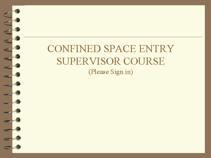 CONFINED SPACE ENTRY SUPERVISOR COURSE (Please Sign in) 