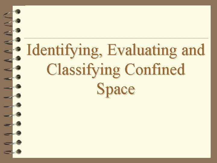 Identifying, Evaluating and Classifying Confined Space 