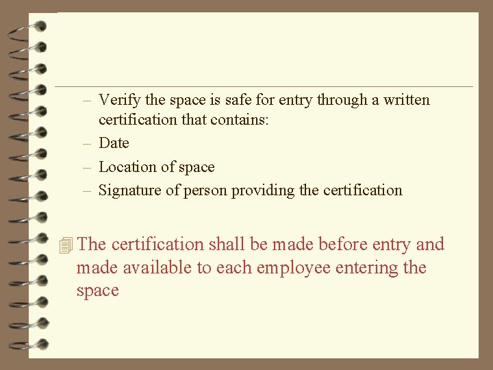 – Verify the space is safe for entry through a written certification that contains:
