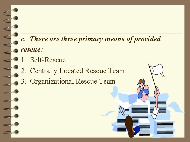 c. There are three primary means of provided rescue; 1. Self-Rescue 2. Centrally Located