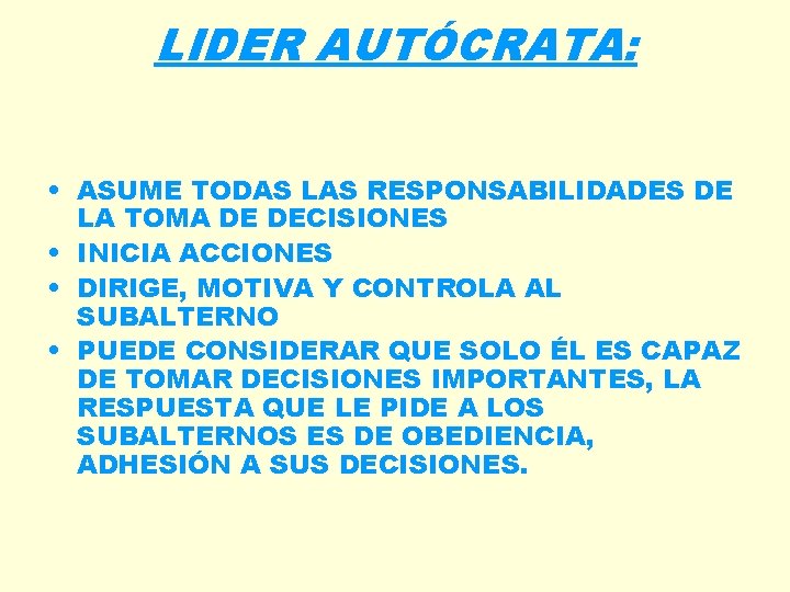 LIDER AUTÓCRATA: • ASUME TODAS LAS RESPONSABILIDADES DE LA TOMA DE DECISIONES • INICIA