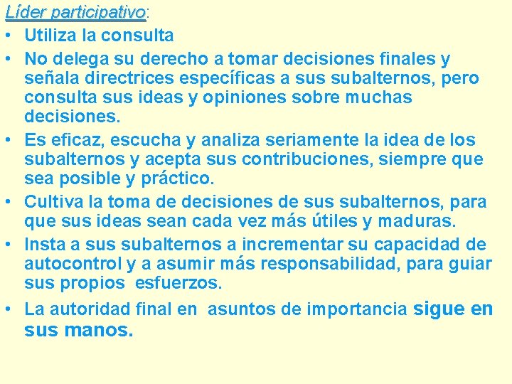 Líder participativo: participativo • Utiliza la consulta • No delega su derecho a tomar