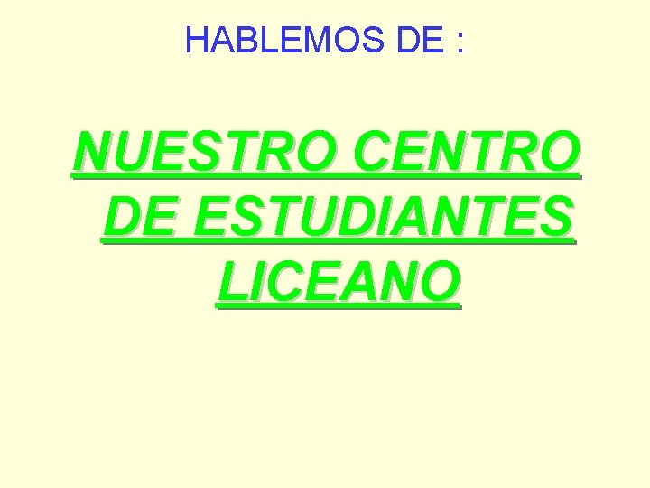 HABLEMOS DE : NUESTRO CENTRO DE ESTUDIANTES LICEANO 