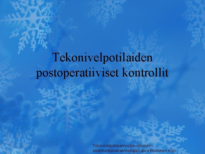 Tekonivelpotilaiden postoperatiiviset kontrollit Tekonivelpotilaanhoidon kliininen asiantuntijasairaanhoitaja Laura Roikonen /Kys 