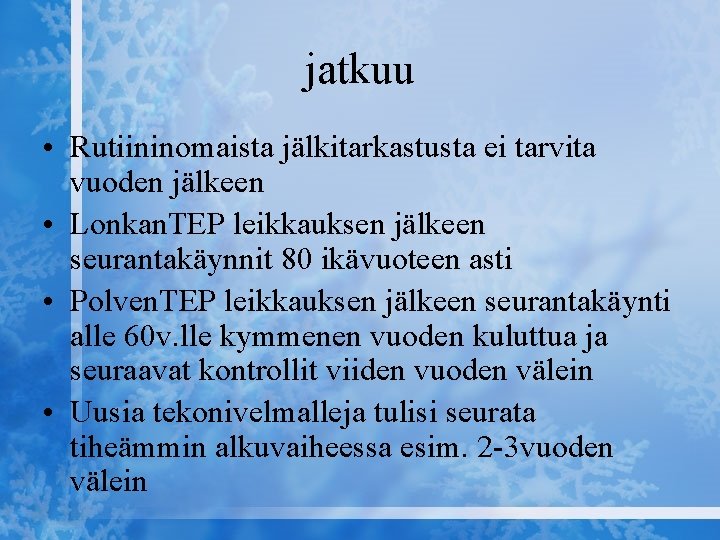 jatkuu • Rutiininomaista jälkitarkastusta ei tarvita vuoden jälkeen • Lonkan. TEP leikkauksen jälkeen seurantakäynnit