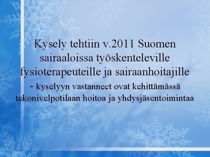 Kysely tehtiin v. 2011 Suomen sairaaloissa työskenteleville fysioterapeuteille ja sairaanhoitajille - kyselyyn vastanneet ovat