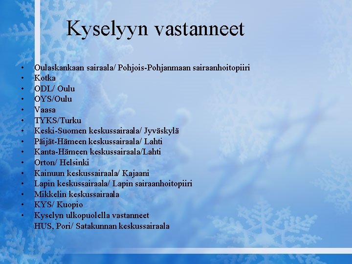 Kyselyyn vastanneet • • • • Oulaskankaan sairaala/ Pohjois-Pohjanmaan sairaanhoitopiiri Kotka ODL/ Oulu OYS/Oulu Kyselyyn vastanneet • • • • Oulaskankaan sairaala/ Pohjois-Pohjanmaan sairaanhoitopiiri Kotka ODL/ Oulu OYS/Oulu