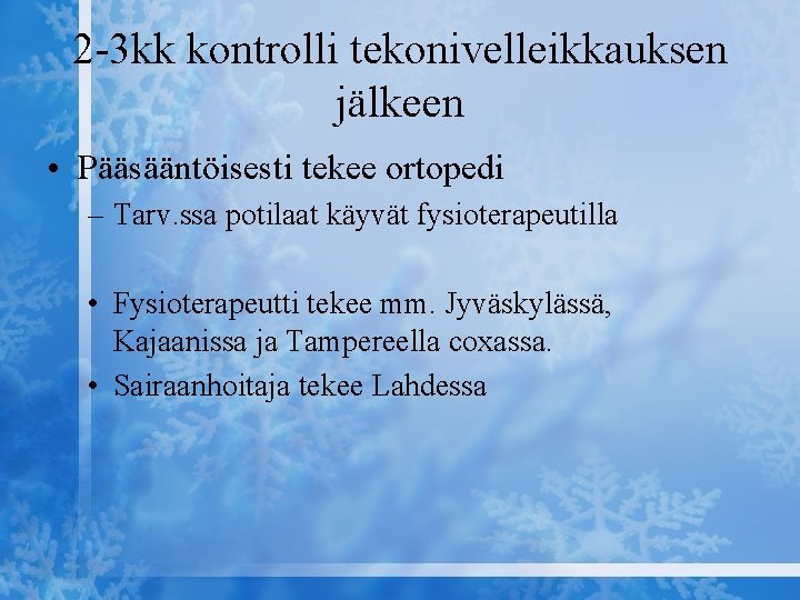2 -3 kk kontrolli tekonivelleikkauksen jälkeen • Pääsääntöisesti tekee ortopedi – Tarv. ssa potilaat 2 -3 kk kontrolli tekonivelleikkauksen jälkeen • Pääsääntöisesti tekee ortopedi – Tarv. ssa potilaat