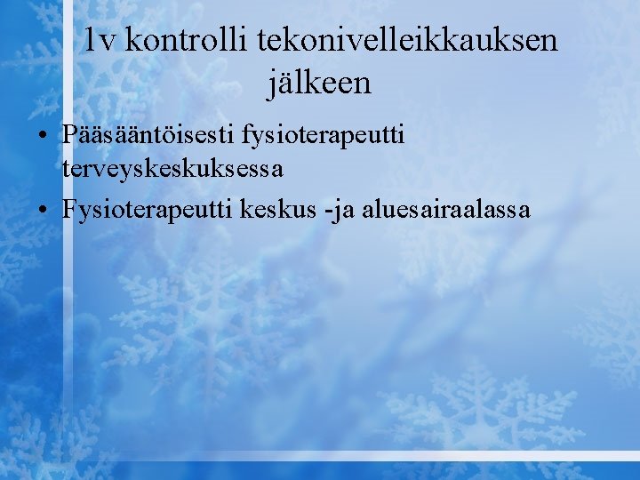 1 v kontrolli tekonivelleikkauksen jälkeen • Pääsääntöisesti fysioterapeutti terveyskeskuksessa • Fysioterapeutti keskus -ja aluesairaalassa