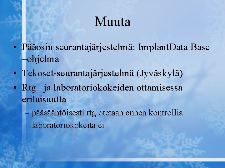 Muuta • Pääosin seurantajärjestelmä: Implant. Data Base –ohjelma • Tekoset-seurantajärjestelmä (Jyväskylä) • Rtg –ja