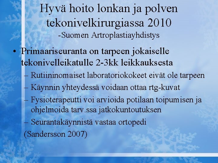 Hyvä hoito lonkan ja polven tekonivelkirurgiassa 2010 -Suomen Artroplastiayhdistys • Primaariseuranta on tarpeen jokaiselle
