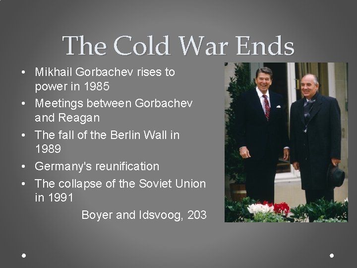 The Cold War Ends • Mikhail Gorbachev rises to power in 1985 • Meetings