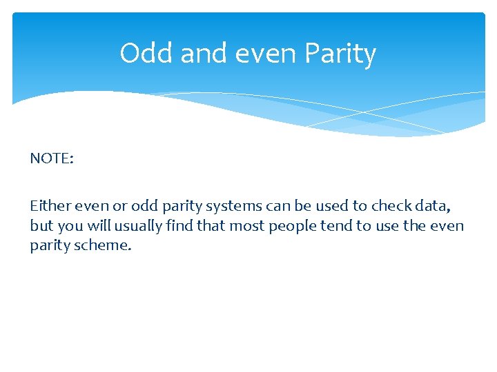 Odd and even Parity NOTE: Either even or odd parity systems can be used