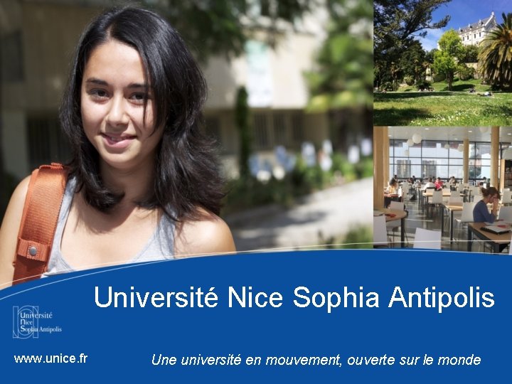 Université Nice Sophia Antipolis www. unice. fr Une université en mouvement, ouverte sur le