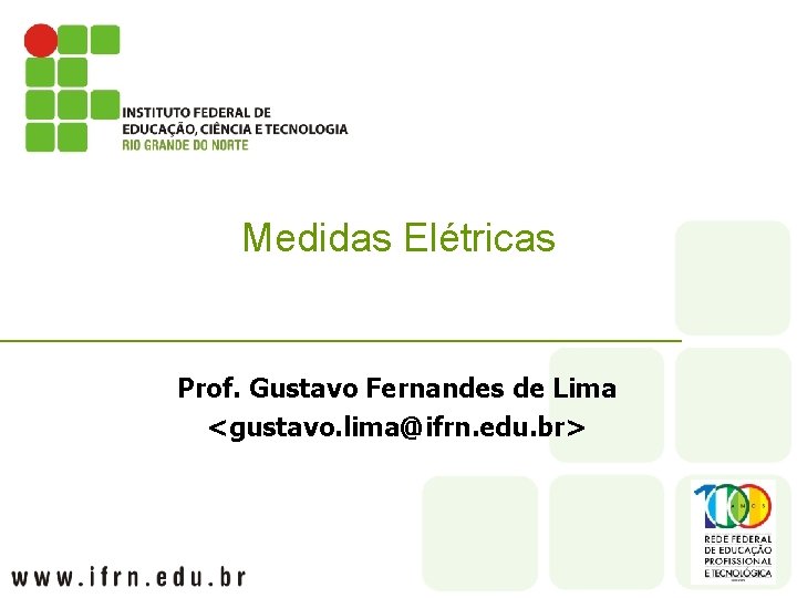 Medidas Elétricas Prof. Gustavo Fernandes de Lima <gustavo. lima@ifrn. edu. br> 