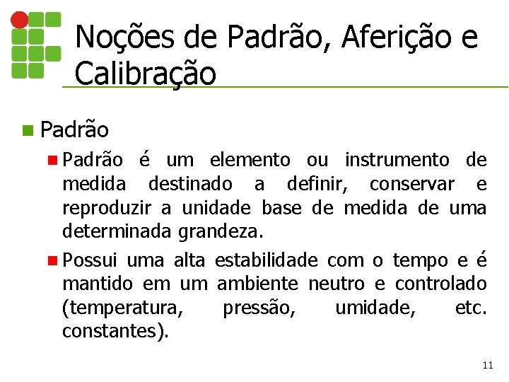 Noções de Padrão, Aferição e Calibração n Padrão é um elemento ou instrumento de