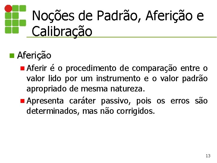 Noções de Padrão, Aferição e Calibração n Aferir é o procedimento de comparação entre