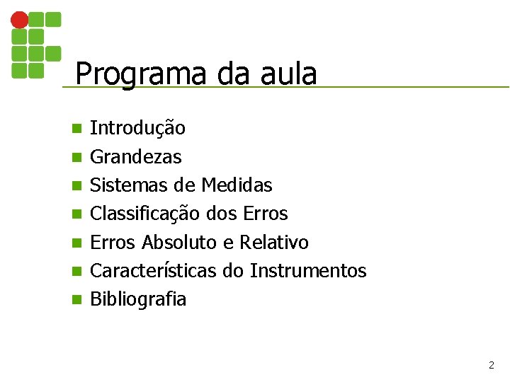 Programa da aula n n n n Introdução Grandezas Sistemas de Medidas Classificação dos