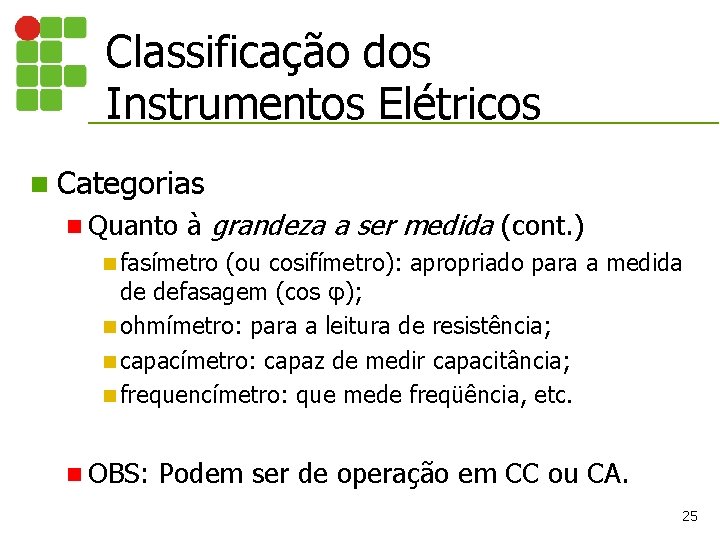 Classificação dos Instrumentos Elétricos n Categorias n Quanto à grandeza a ser medida (cont.