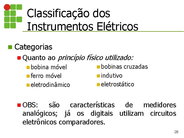 Classificação dos Instrumentos Elétricos n Categorias n Quanto ao princípio físico utilizado: n bobina