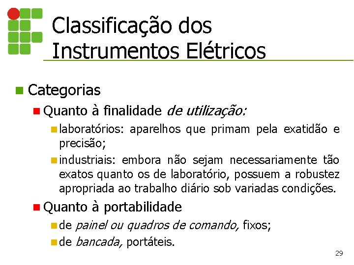 Classificação dos Instrumentos Elétricos n Categorias n Quanto à finalidade de utilização: n laboratórios: