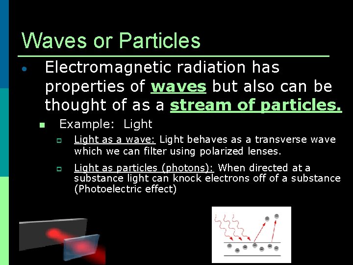Waves or Particles • Electromagnetic radiation has properties of waves but also can be