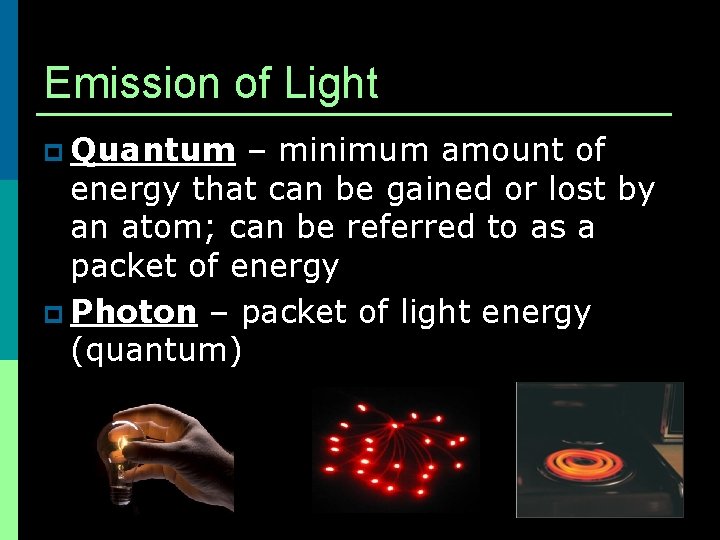 Emission of Light p Quantum – minimum amount of energy that can be gained