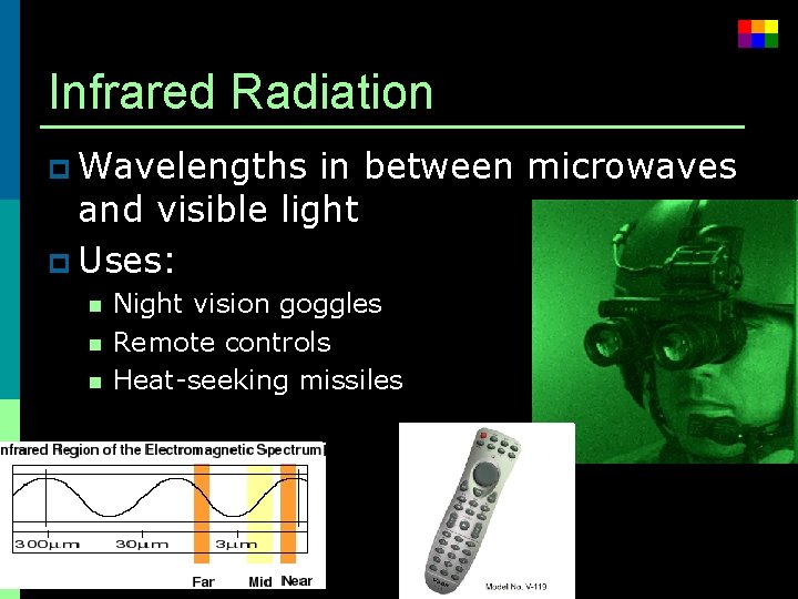 Infrared Radiation p Wavelengths in between microwaves and visible light p Uses: n n