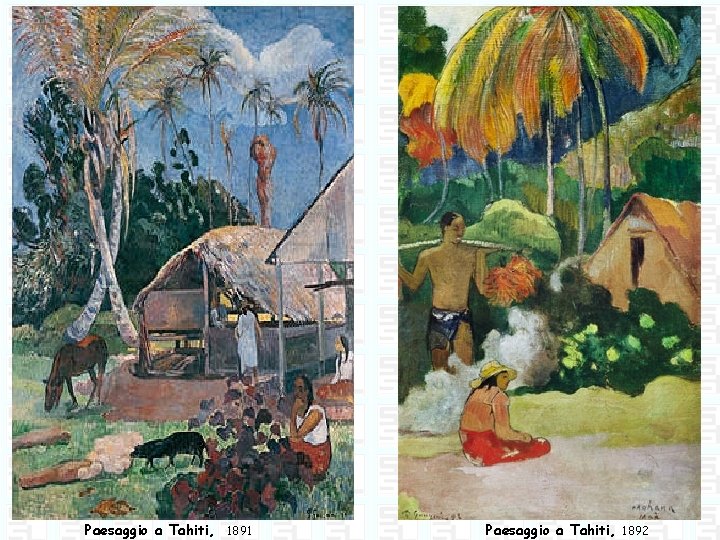 Paesaggio a Tahiti, 1891 Paesaggio a Tahiti, 1892 