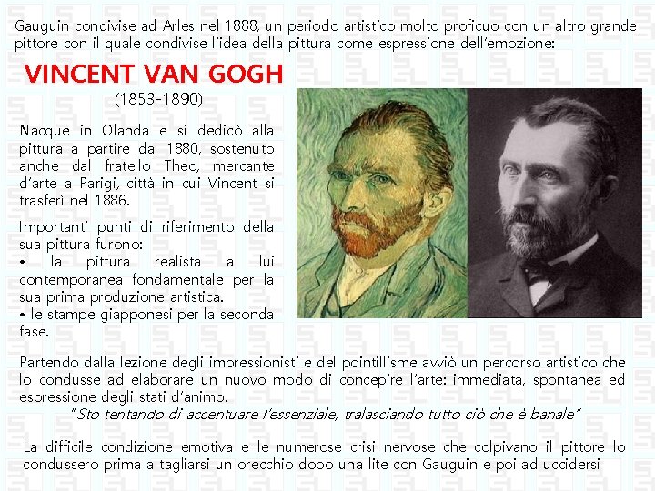 Gauguin condivise ad Arles nel 1888, un periodo artistico molto proficuo con un altro