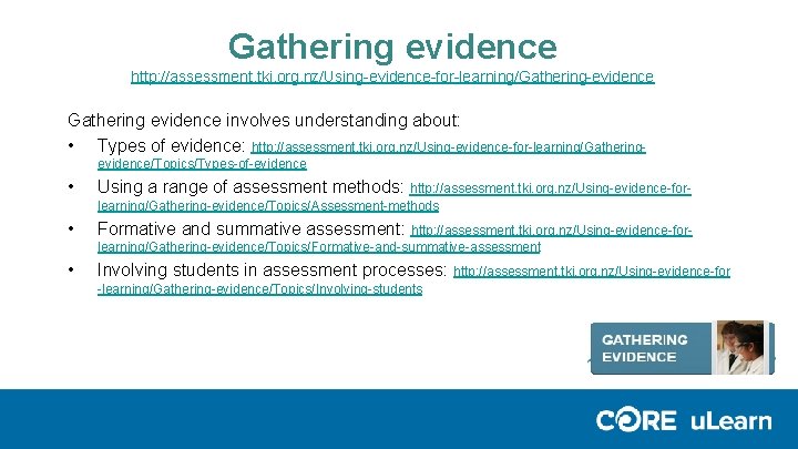 Gathering evidence http: //assessment. tki. org. nz/Using-evidence-for-learning/Gathering-evidence Gathering evidence involves understanding about: • Types Gathering evidence http: //assessment. tki. org. nz/Using-evidence-for-learning/Gathering-evidence Gathering evidence involves understanding about: • Types